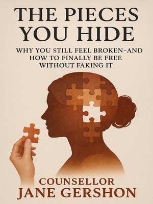 cover image of The Pieces You Hide; Why You Still Feel Broken—And How to Finally Be Free Without Faking It
